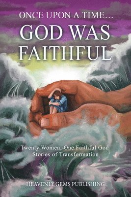 bokomslag Once Upon a Time... God was Faithful: Twenty Women, One Faithful God: Stories of Transformation