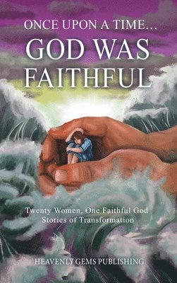 bokomslag Once Upon a Time... God was Faithful: Twenty Women, One Faithful God: Stories of Transformation