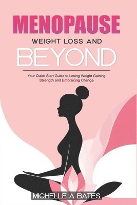 bokomslag Menopause Weight Loss and Beyond: Your Quick Start Guide to Losing Weight Gaining Strength and Embracing Change.