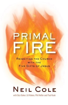 bokomslag Primal Fire: Reigniting the Church with the Five Gifts of Jesus