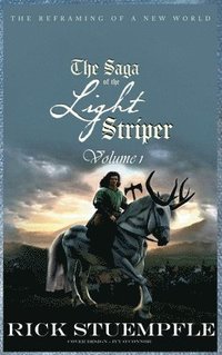 bokomslag Saga of the Light Striper: The Reframing of a New World, Volume 1