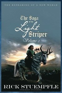 bokomslag Saga of the Light Striper: The Reframing of a New World, Volume 2