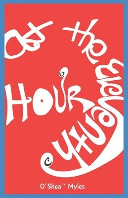 O'Shea'' D Myles, O'Shea'' D. Myles - At The Eleventh Hour, Häftad