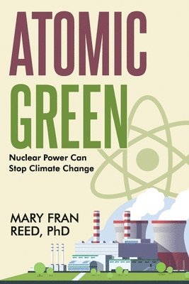 Atomic Green: Nuclear Power Can Stop Climate Change 1