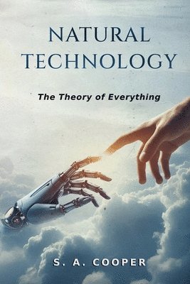S. A. Cooper, S A Cooper - Natural Technology: The Theory of Everything, Häftad