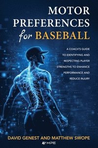 bokomslag Motor Preferences for Baseball: A Coach's Guide to Identifying and Respecting Player Strengths to Enhance Performance and Reduce Injury