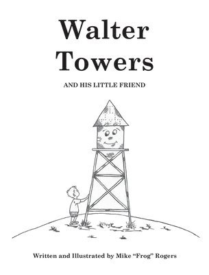 Mike Rogers - Walter Towers and His Little Friend, Inbunden