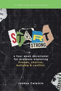 bokomslag Start Strong: A Four-Week Devotional for Preteens: Exploring Friends, Choices, Bullying, and Conflict