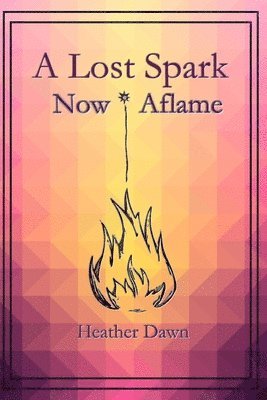 bokomslag A Lost Spark, Now Aflame