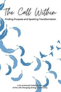 bokomslag The Call Within: Finding Purpose and Sparking Transformation