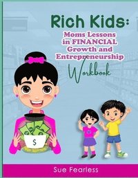 bokomslag Rich Kids WORKBOOK: Moms Lessons in FINANCIAL Growth and Entrepreneurship: Moms Lessons in FINANCIAL Growth: Moms Lessons in F