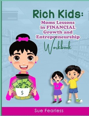 bokomslag Rich Kids WORKBOOK: Moms Lessons in FINANCIAL Growth and Entrepreneurship: Moms Lessons in FINANCIAL Growth: Moms Lessons in F