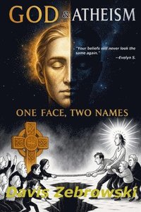 bokomslag God & Atheism: One Face, Two Names