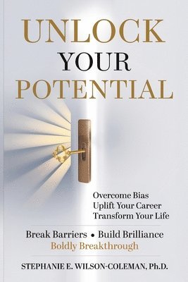 bokomslag Unlock Your Potential: Overcome Bias, Uplift Your Career Transform Your Life