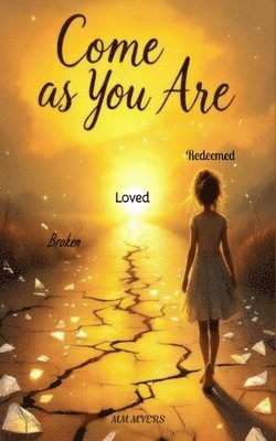 Come As You Are Broken, loved, redeemed: Loved Redeemed