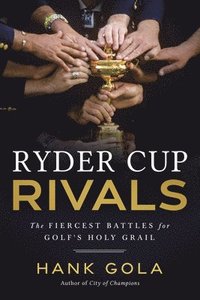 bokomslag Ryder Cup Rivals: The Fiercest Battles for Golf's Holy Grail