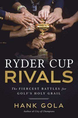 Ryder Cup Rivals: The Fiercest Battles for Golf's Holy Grail 1