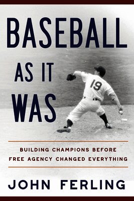John E. Ferling - Baseball as It Was: Building Champions Before Free Agency Changed Everything, Inbunden