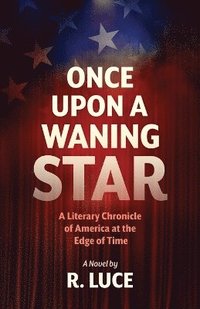 bokomslag Once Upon A Waning Star: A Literary Chronicle of America at the Edge of Time