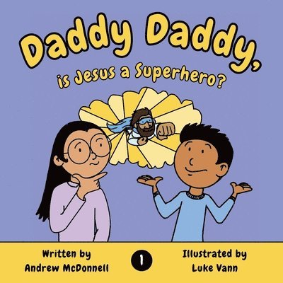 Daddy Daddy, is Jesus a Superhero? 1