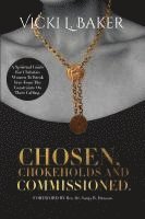 bokomslag Chosen, Chokeholds and Commissioned: A Spiritual Guide For Christian Women To Break Free From The Constraints On Their Calling