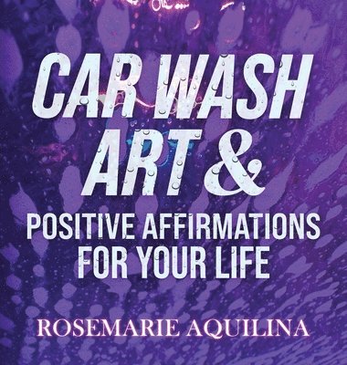 bokomslag Car Wash Art & Positive Affirmations for Your Life