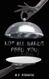 bokomslag Not All Hands Feed You
