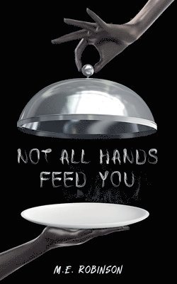 bokomslag Not All Hands Feed You