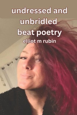 bokomslag undressed and unbridled beat poetry