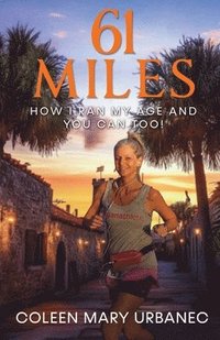 bokomslag 61 Miles....How I Ran My Age and You Can Too