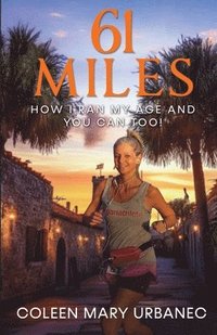 bokomslag 61 Miles...How I Ran My Age and You Can Too