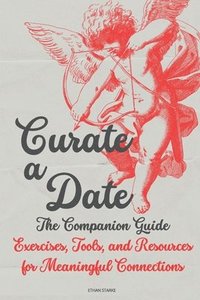 bokomslag Curate a Date - The companion Guide: Exercises, Tools, and Resources for Meaningful Connections