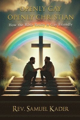 bokomslag Openly Gay Openly Christian: How the Bible Really is Gay Friendly