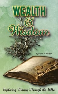 bokomslag Wealth & Wisdom: Exploring Money Through the Bible