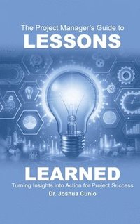 bokomslag The Project Manager's Guide to Lessons Learned