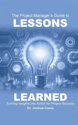 The Project Manager's Guide to Lessons Learned 1