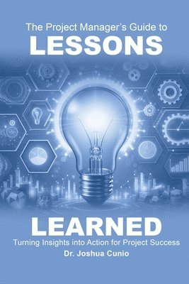 bokomslag The Project Manager's Guide to Lessons Learned