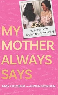 bokomslag My Mother Always Says: 25 Lessons for Finding the Silver Lining