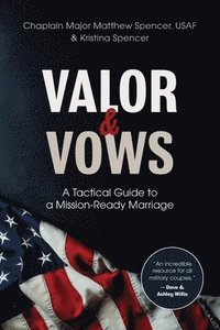 bokomslag Valor and Vows: A Tactical Guide to a Mission-Ready Marriage