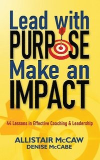 bokomslag Lead with Purpose, Make an Impact