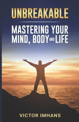 Victor Imhans - Unbreakable - Mastering Your Mind, Body, and Life, Häftad