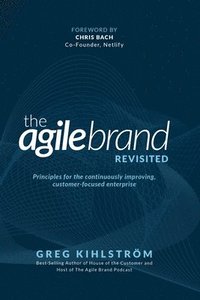 bokomslag The Agile Brand Revisited: Principles for the continuously improving, customer-focused enterprise