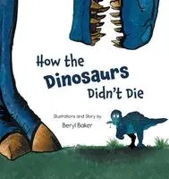 Beryl Baker - How the Dinosaurs Didn't Die, Inbunden. Tillgänglighet: Lägg i varukorg