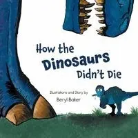 Beryl Baker - How the Dinosaurs Didn't Die, Häftad. Tillgänglighet: Lägg i varukorg