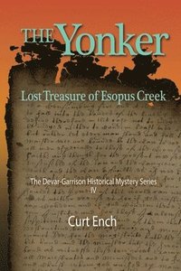 bokomslag The Yonker - Lost Treasure of Esopus Creek (the Devar-Garrison Historical Mystery Series) Book 4