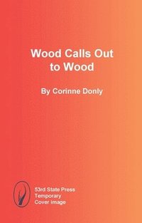 bokomslag Wood Calls Out to Wood