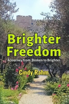 Brighter Freedom: A Journey from Broken to Brighter 1