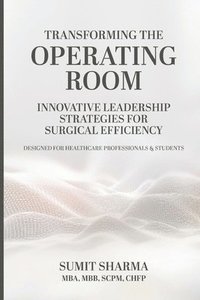 bokomslag Transforming the Operating Room: Innovative Leadership Strategies for Surgical Efficiency