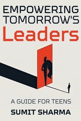 bokomslag Empowering Tomorrow's Leaders: Guide for Teens