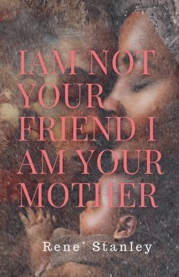 I Am Not Your Friend I Am Your Mother 1